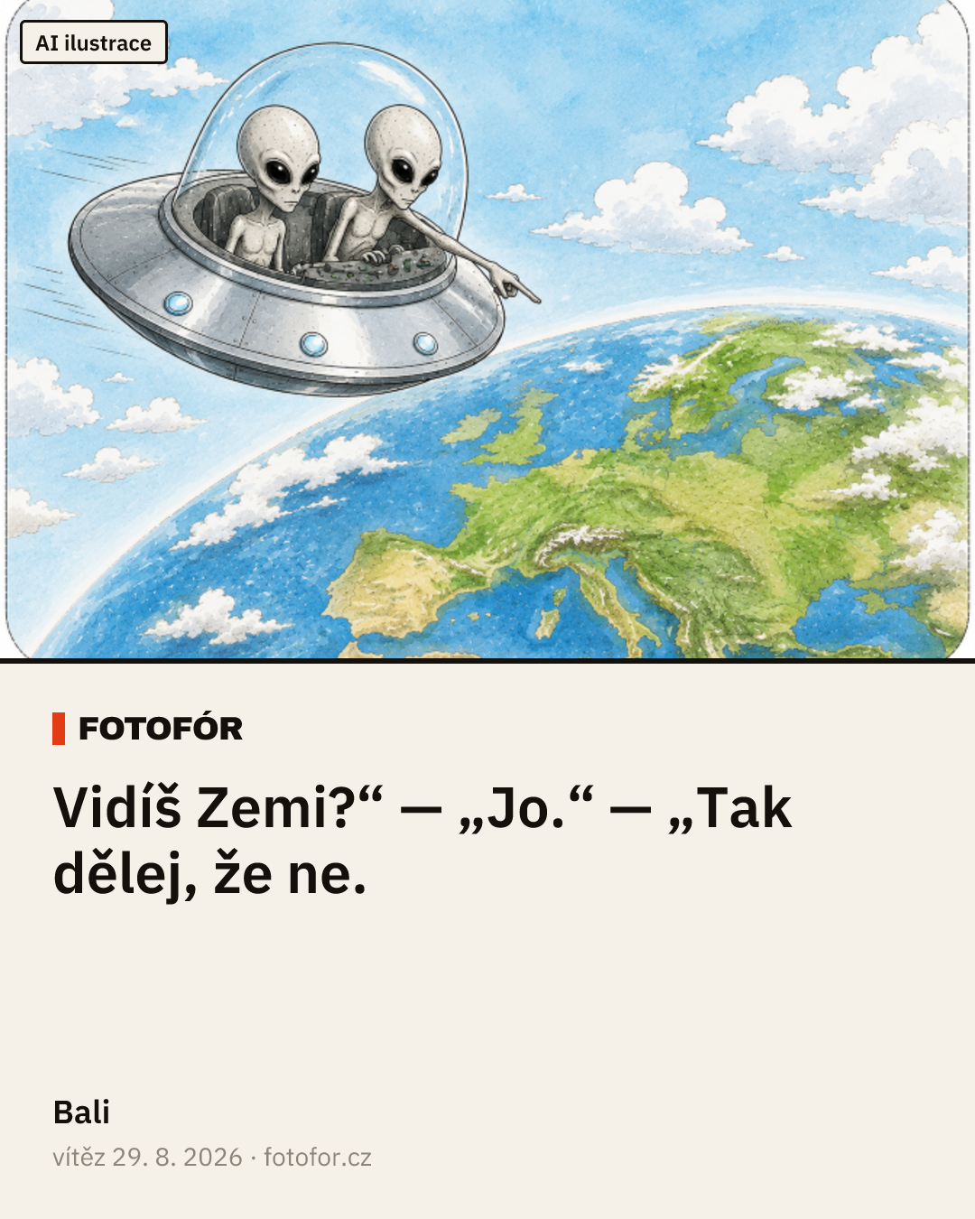 „Vidíš Zemi?“ — „Jo.“ — „Tak dělej, že ne.“ — Bali